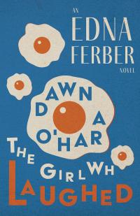 Dawn O'Hara, The Girl Who Laughed - An Edna Ferber Novel