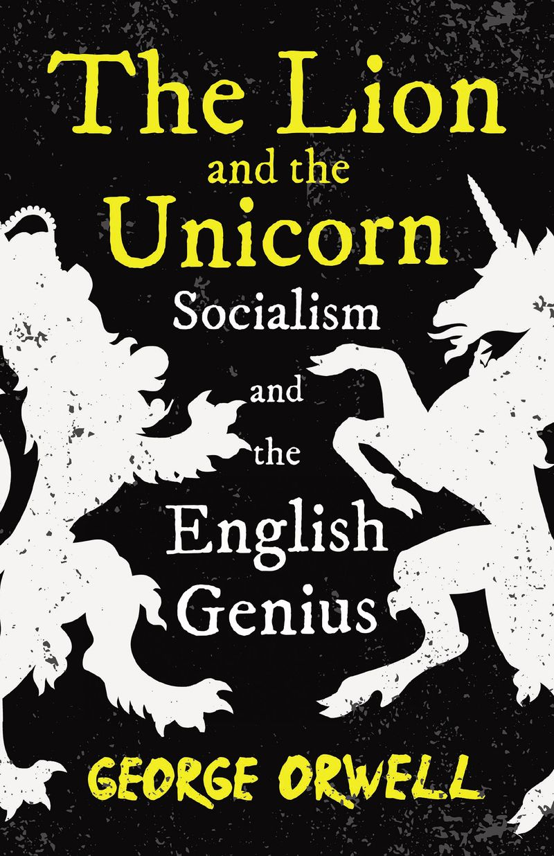 The Lion and the Unicorn - Socialism and the English Genius