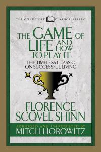 The Game of Life And How to Play it (Condensed Classics)