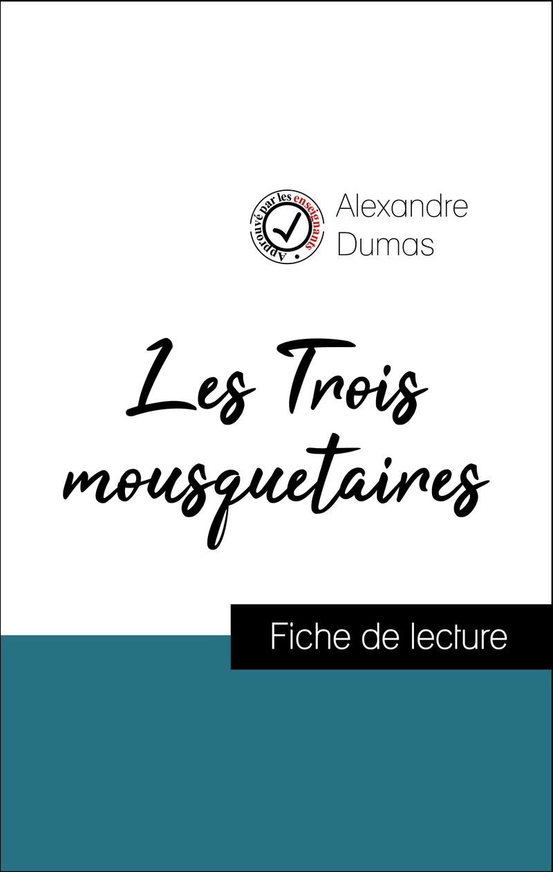 Analyse de l'œuvre : Les Trois mousquetaires (résumé et fiche de lecture plébiscités par les enseignants sur fichedelecture.fr)