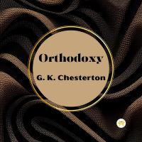 Orthodoxy by G. K. Chesterton