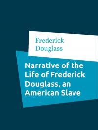 Narrative of the Life of Frederick Douglass, an American Slave