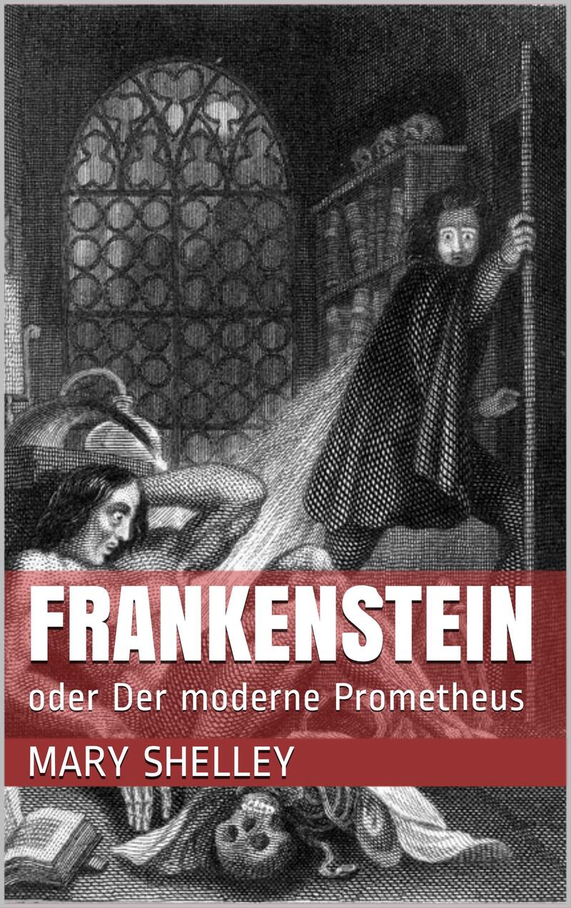 Frankenstein oder Der moderne Prometheus