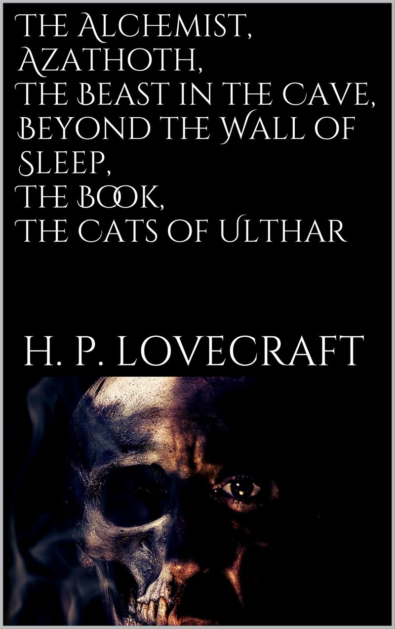 The Alchemist, Azathoth, The Beast in the Cave, Beyond the Wall of Sleep, The Book, The Cats of Ulthar