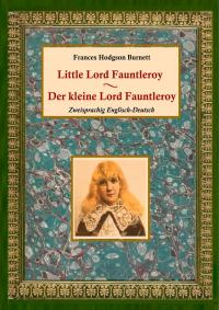 Der kleine Lord Fauntleroy / Little Lord Fauntleroy (Zweisprachig Englisch-Deutsch)