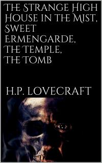 The Strange High House in the Mist, Sweet Ermengarde, The Temple, The Tomb