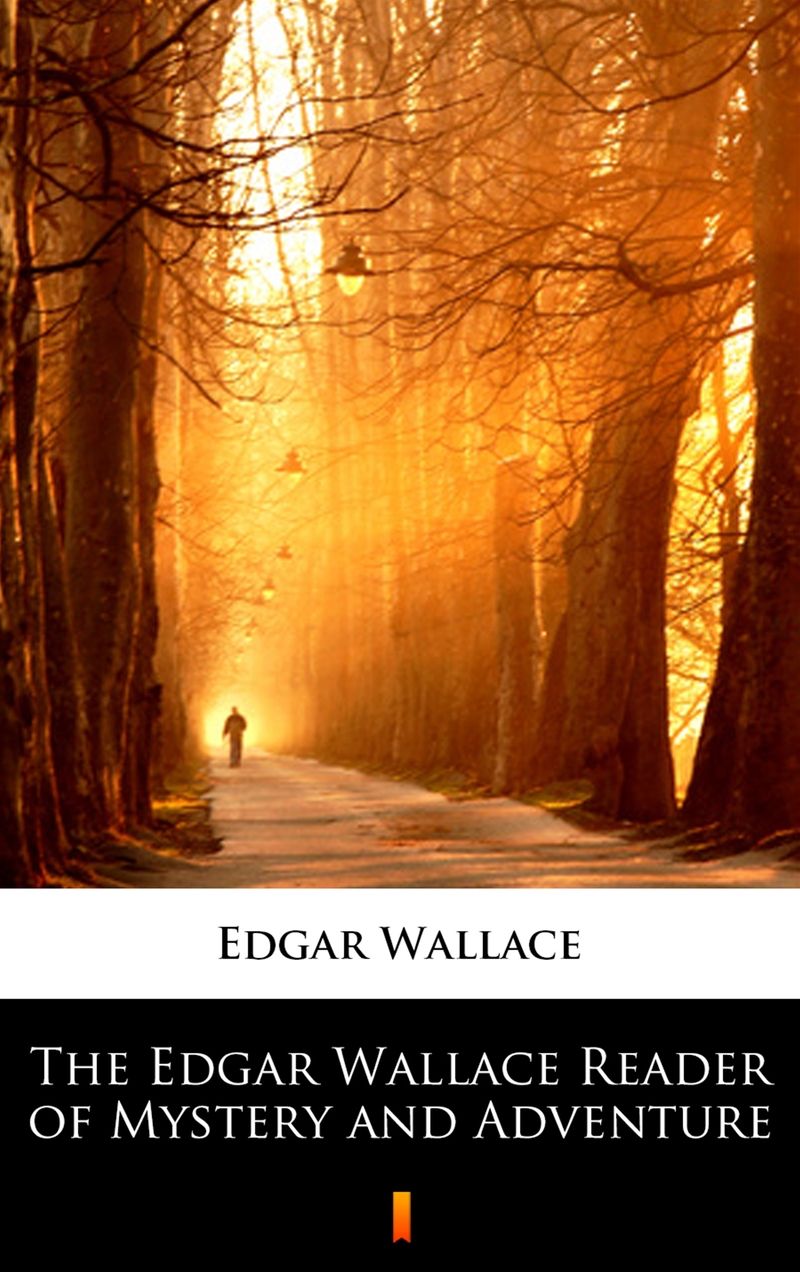 The Edgar Wallace Reader of Mystery and Adventure