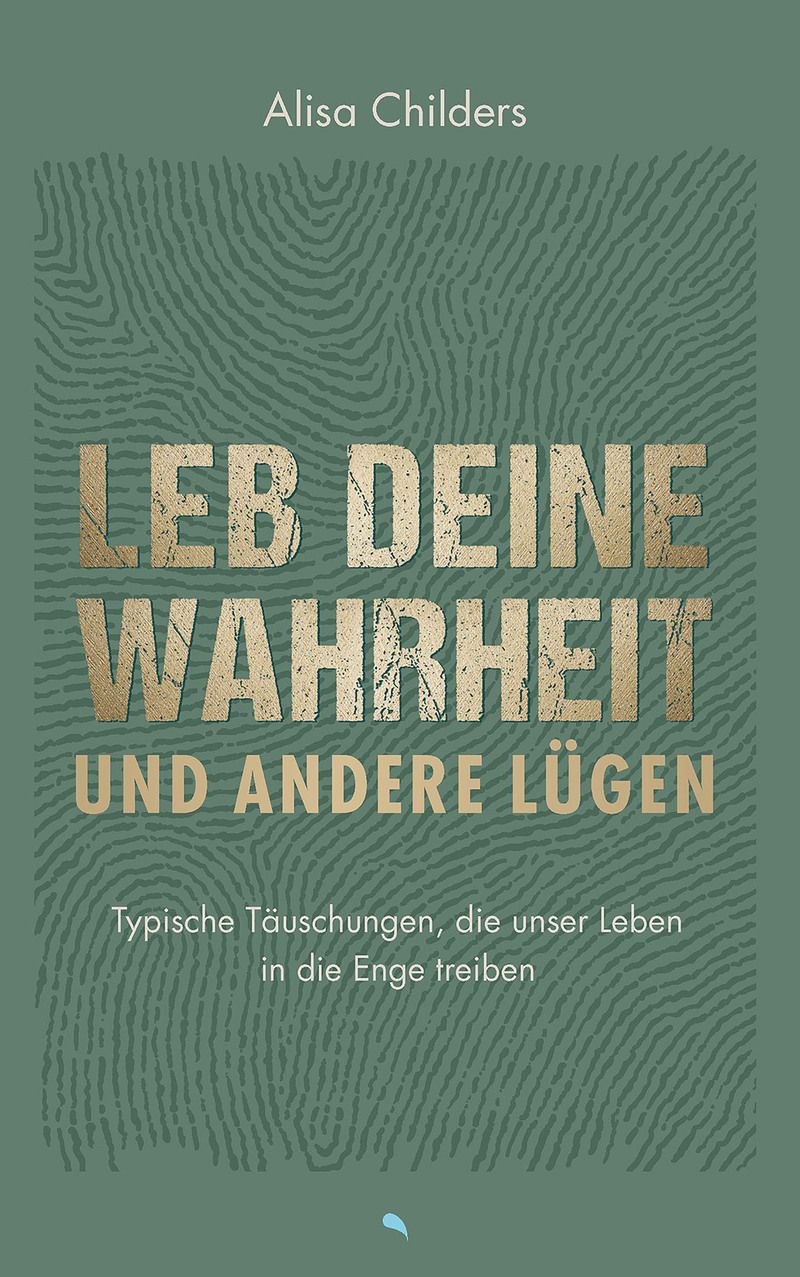 Leb deine Wahrheit und andere Lügen