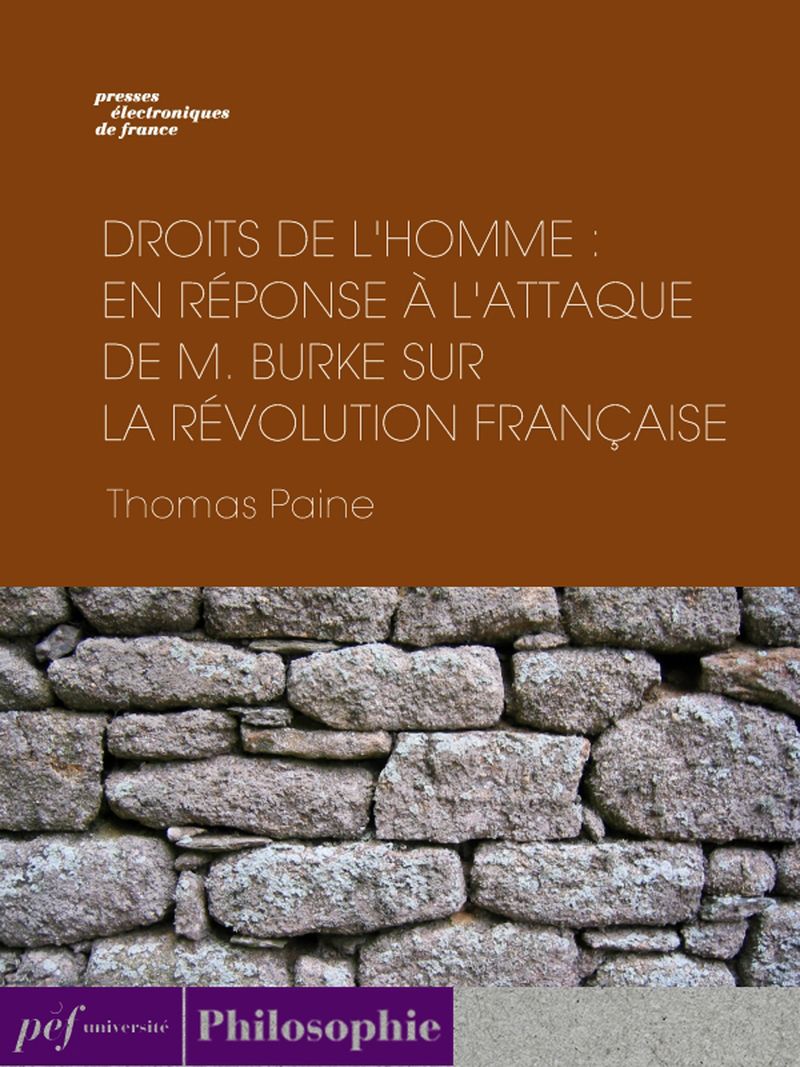 Droits de l'homme : En réponse à l'attaque de M. Burke sur la Révolution Française