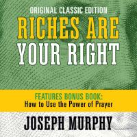 Riches Are Your Right Features Bonus Book How to Use the Power of Prayer