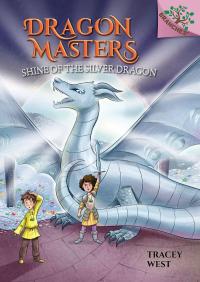 Shine of the Silver Dragon: A Branches Book (Dragon Masters #11)