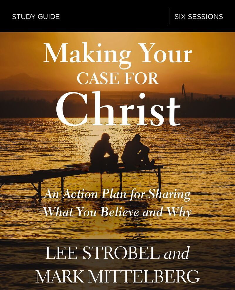 Making Your Case for Christ Bible Study Guide