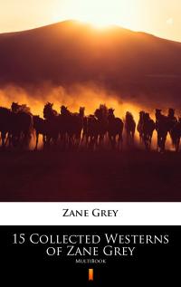 15 Collected Westerns of Zane Grey