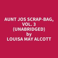 Aunt Jos Scrap-Bag, Vol. 3 (Unabridged)