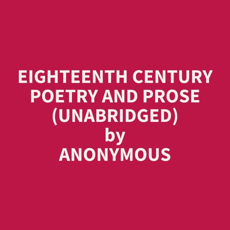 Eighteenth Century Poetry and Prose (Unabridged)