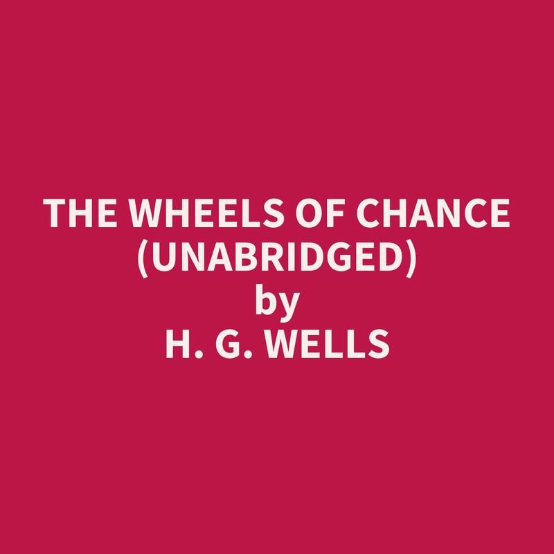 The Wheels of Chance (Unabridged)