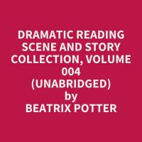 Dramatic Reading Scene and Story Collection, Volume 004 (Unabridged)