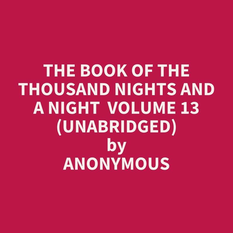 The Book of the Thousand Nights and a Night  Volume 13 (Unabridged)