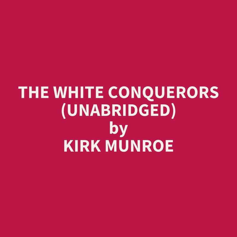 The White Conquerors (Unabridged)