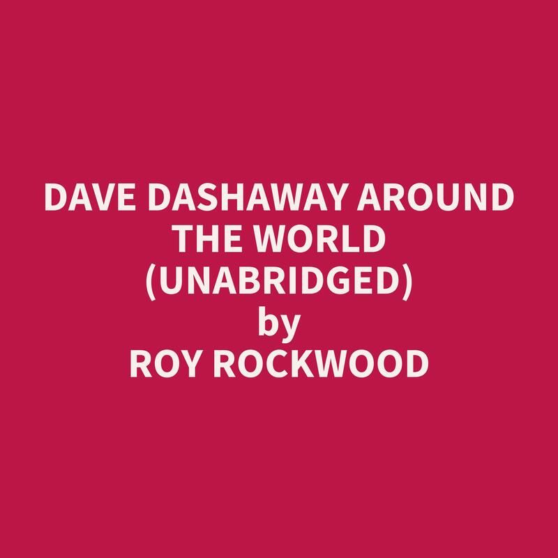 Dave Dashaway Around The World (Unabridged)