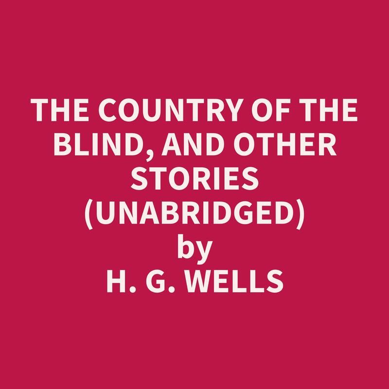 The Country of the Blind, and Other Stories (Unabridged)