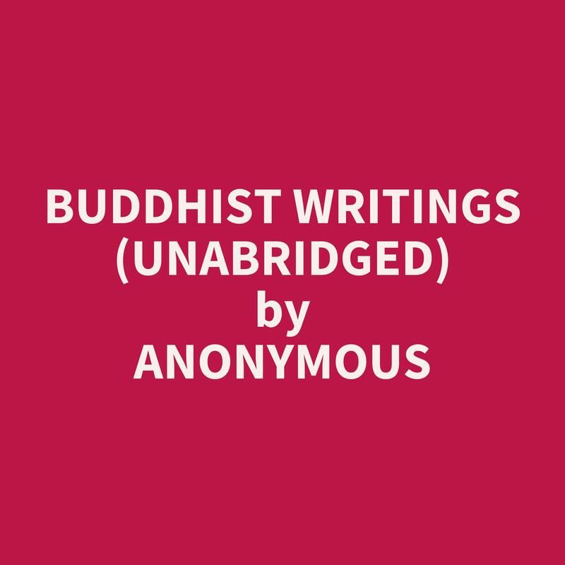 Buddhist Writings (Unabridged)