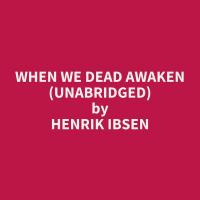 When We Dead Awaken (Unabridged)