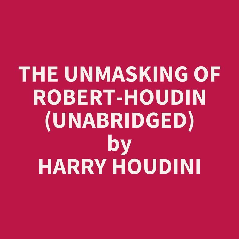 The Unmasking of Robert-Houdin (Unabridged)