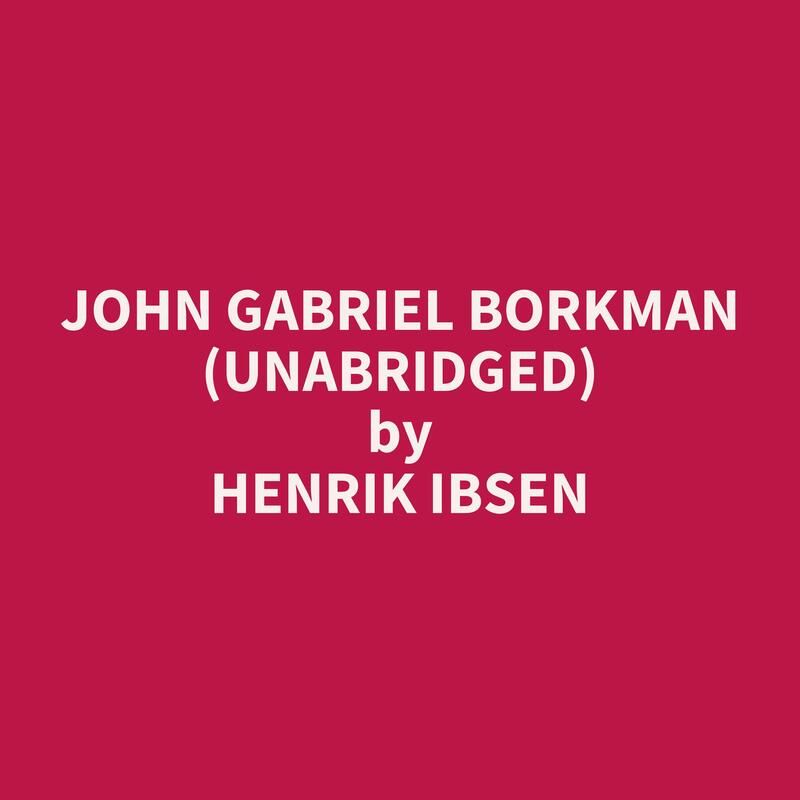 John Gabriel Borkman (Unabridged)