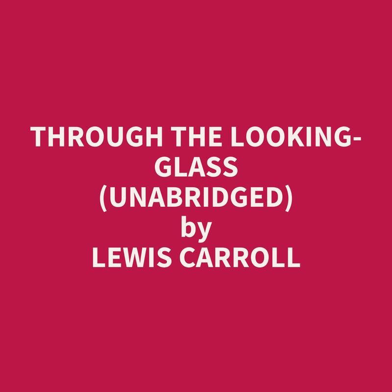 Through the Looking-Glass (Unabridged)