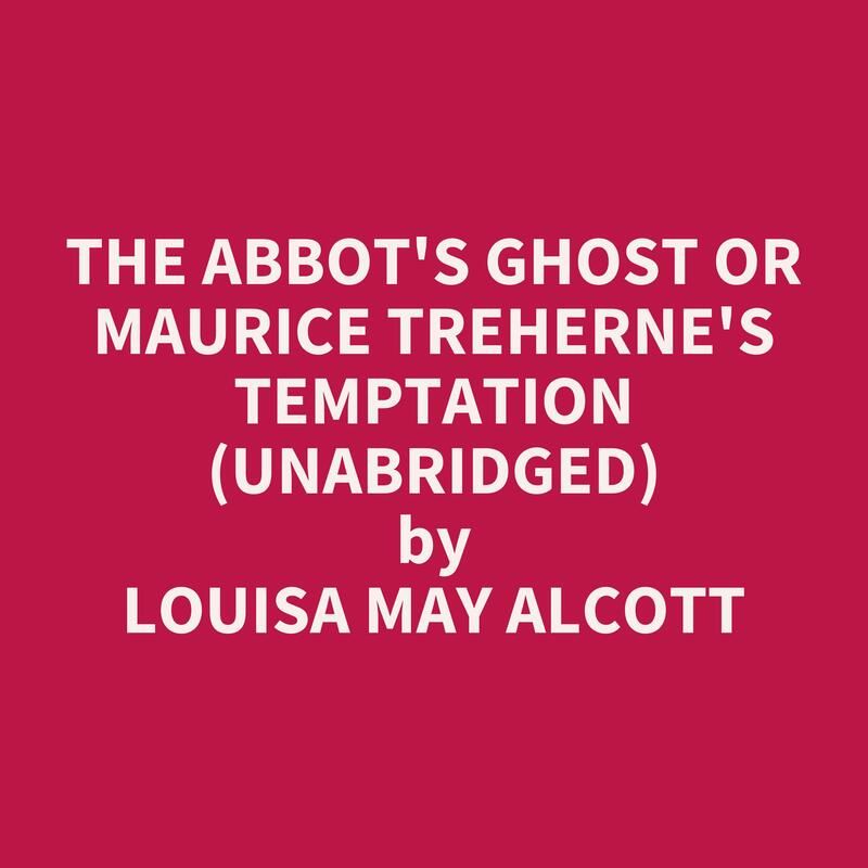 The Abbot's Ghost or Maurice Treherne's Temptation (Unabridged)