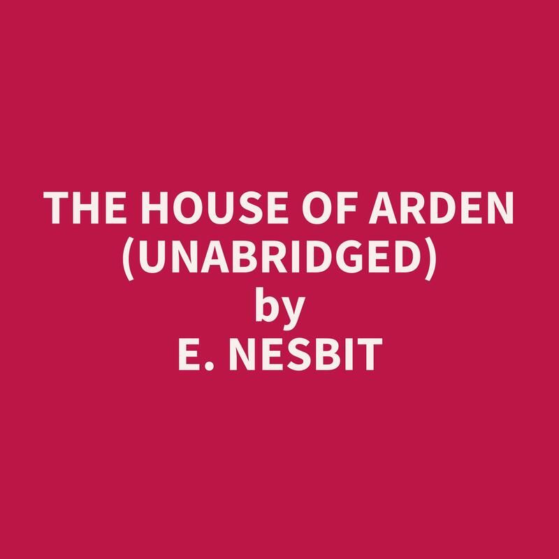 The House of Arden (Unabridged)