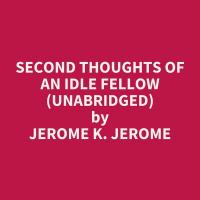 Second Thoughts Of An Idle Fellow (Unabridged)