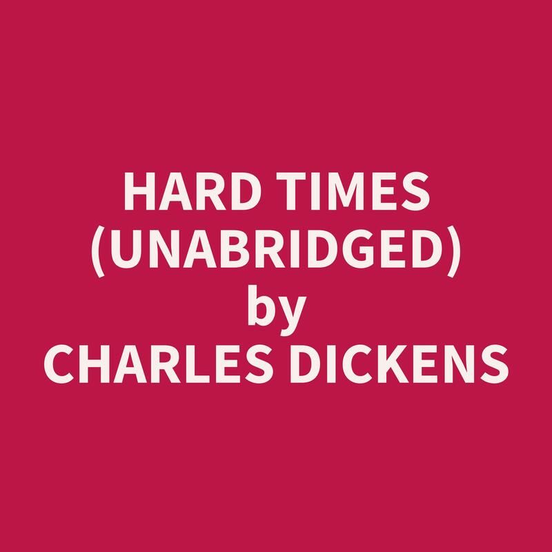 Hard Times (Unabridged)