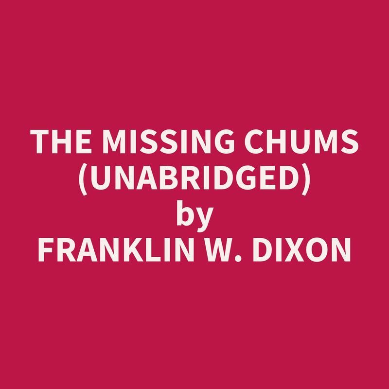 The Missing Chums (Unabridged)