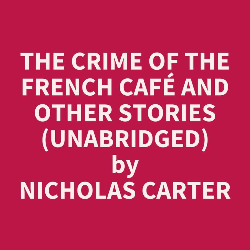 The Crime of the French Café and Other Stories (Unabridged)