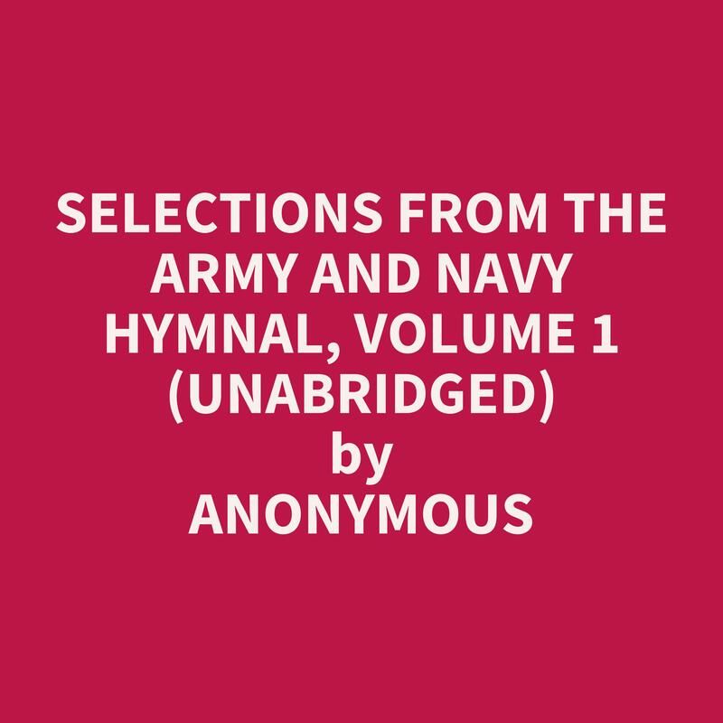 Selections from The Army and Navy Hymnal, Volume 1 (Unabridged)