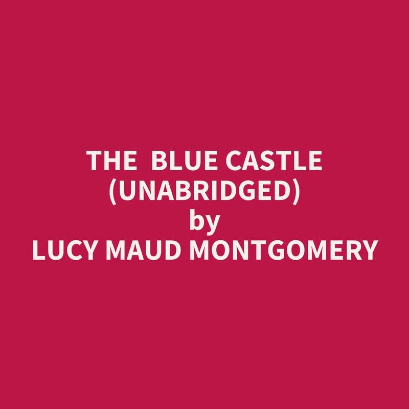 The Blue Castle (Unabridged)