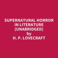 Supernatural Horror in Literature (Unabridged)