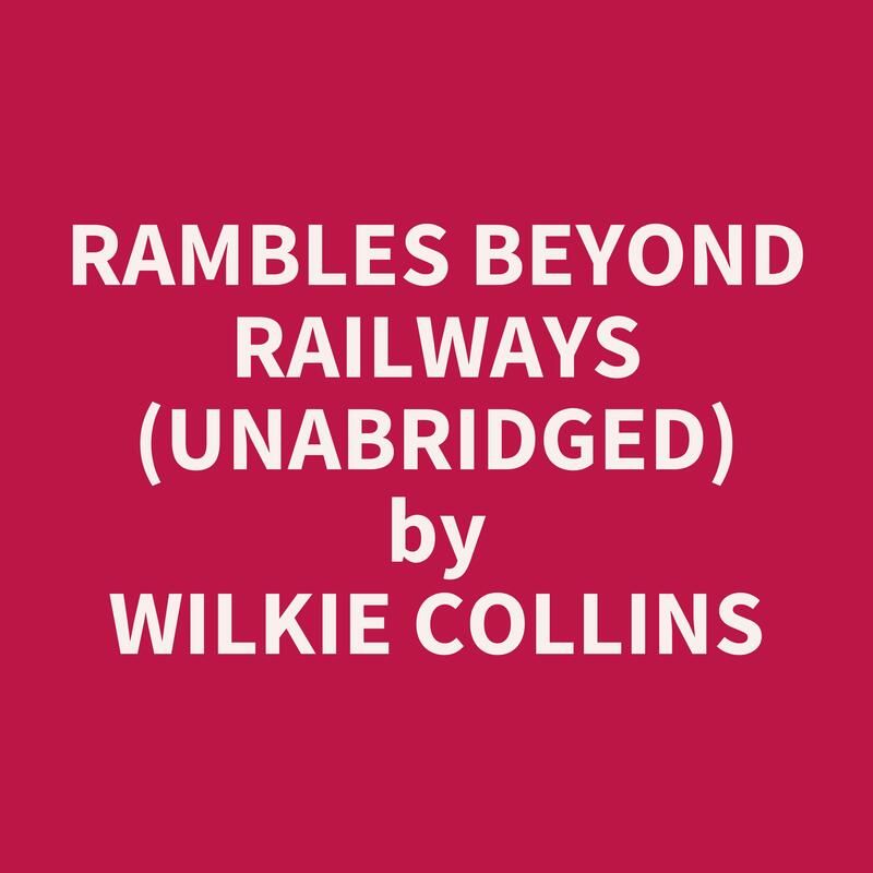 Rambles Beyond Railways (Unabridged)