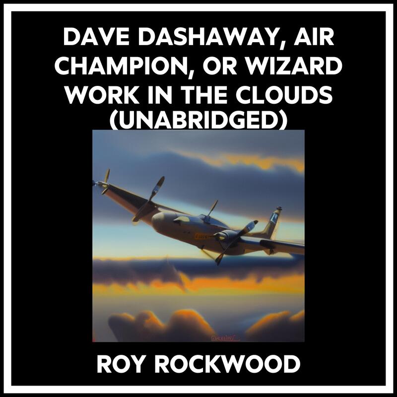 Dave Dashaway, Air Champion, Or Wizard Work In The Clouds (Unabridged)