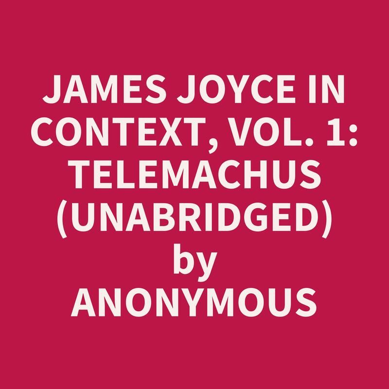 James Joyce in Context, Vol. 1: Telemachus (Unabridged)