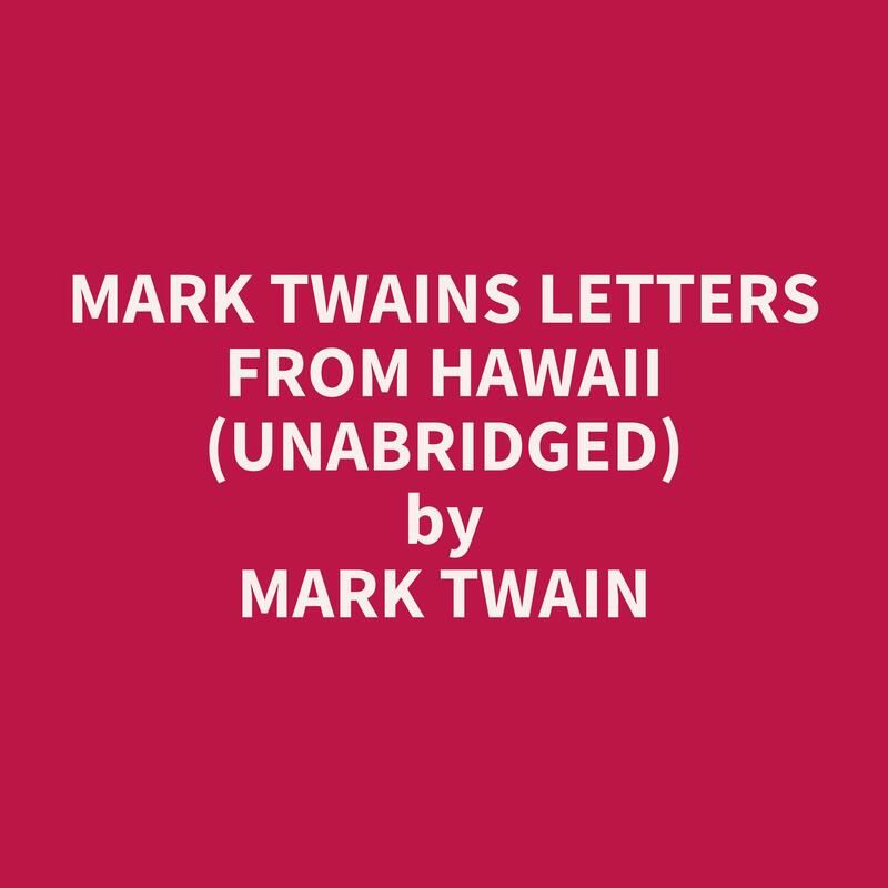 Mark Twains Letters from Hawaii (Unabridged)