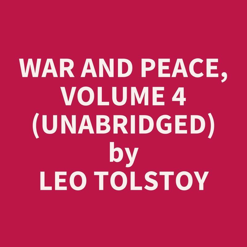 War and Peace, Volume 4  (Unabridged)