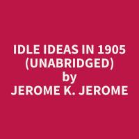 Idle Ideas in 1905 (Unabridged)