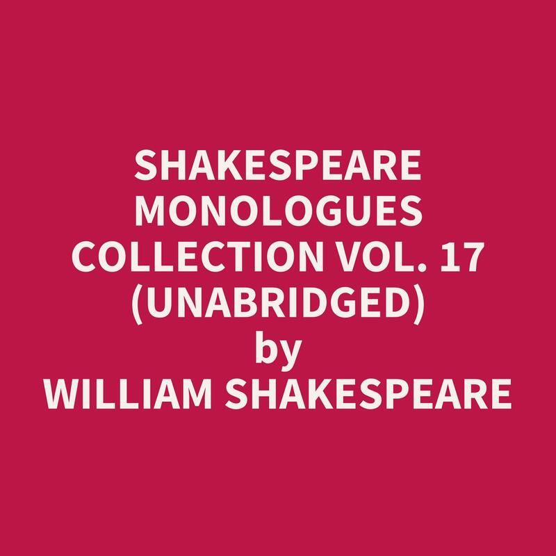 Shakespeare Monologues Collection vol. 17 (Unabridged)