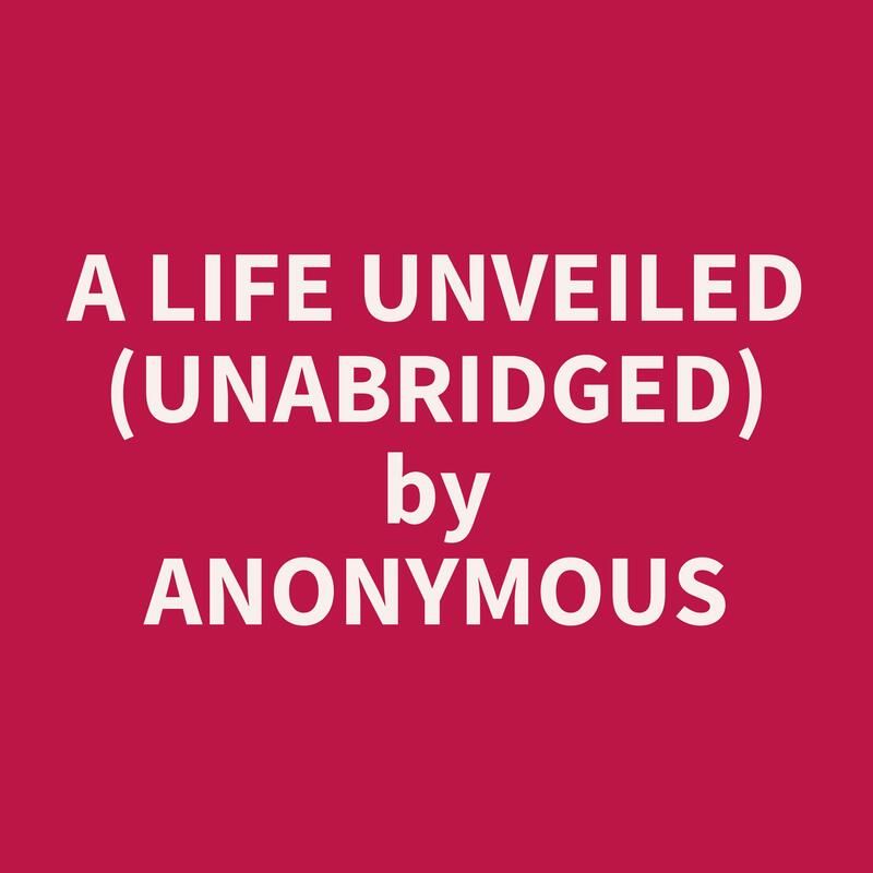 A Life Unveiled (Unabridged)