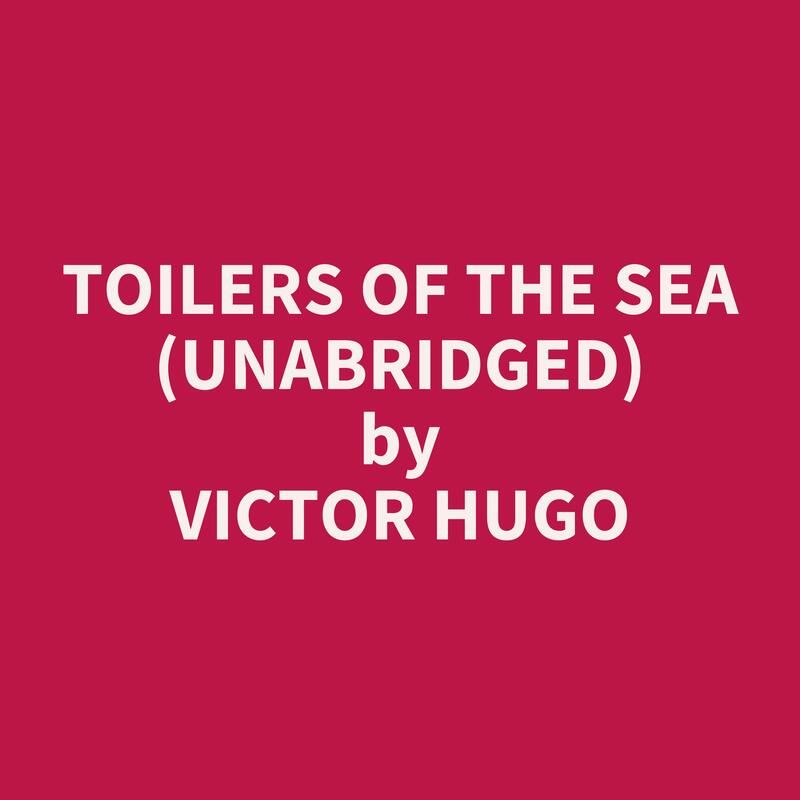 Toilers of the Sea (Unabridged)