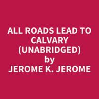 All Roads Lead to Calvary (Unabridged)