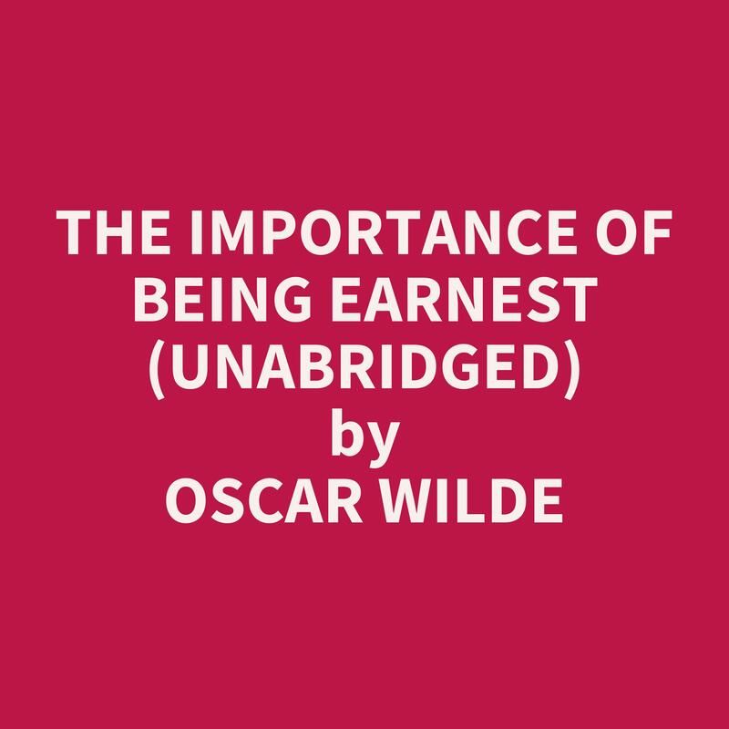 The Importance of Being Earnest (Unabridged)